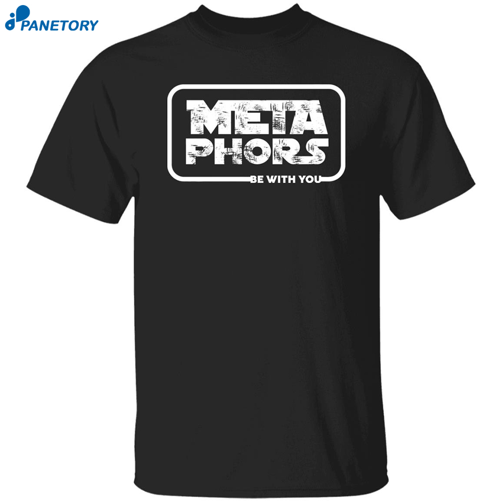 Meta Phors Be With You Shirt