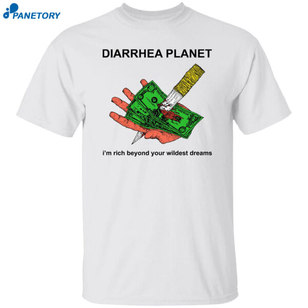Money Diarrhea Planet I'M Rich Beyond Your Wildest Dreams Shirt