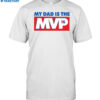 My Dad Is The Mvp Tshirt