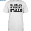 No Balls In Women's Stalls Shirt