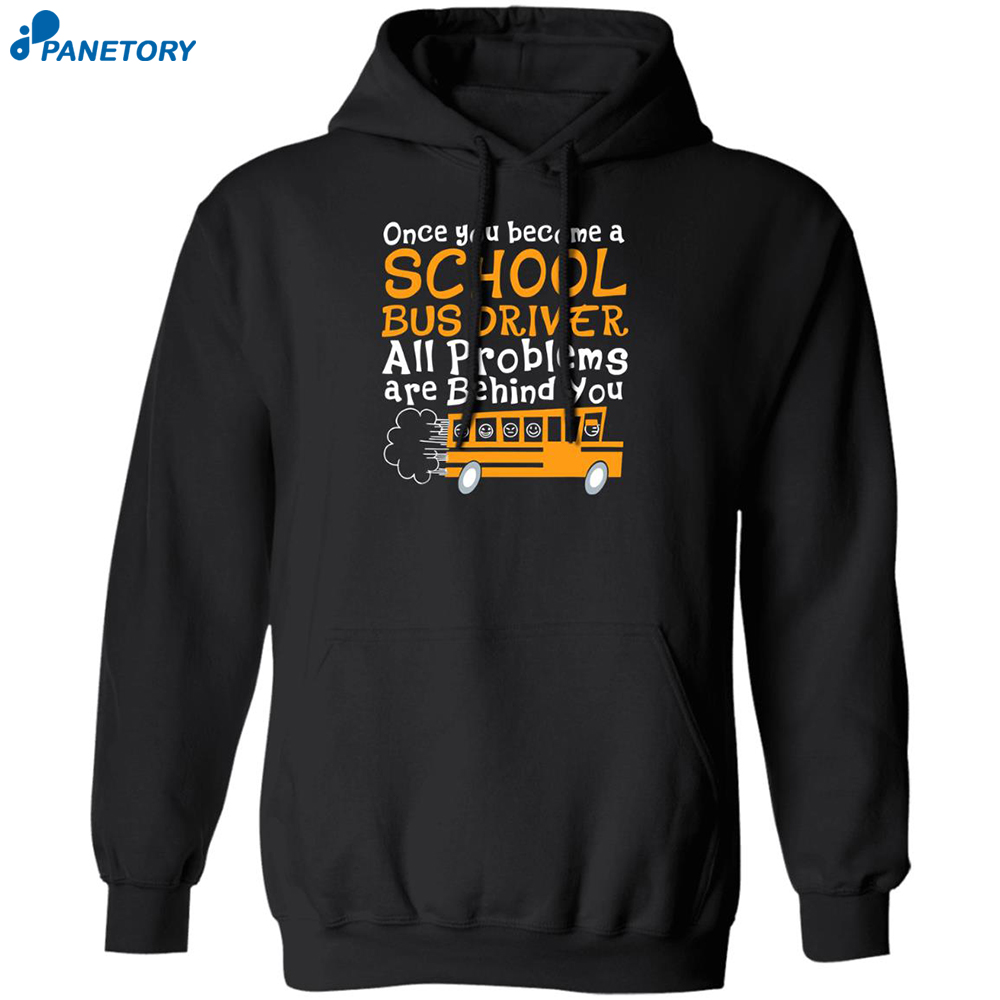 Once You Become A Bus Driver All Problems Are Behind You Shirt 1
