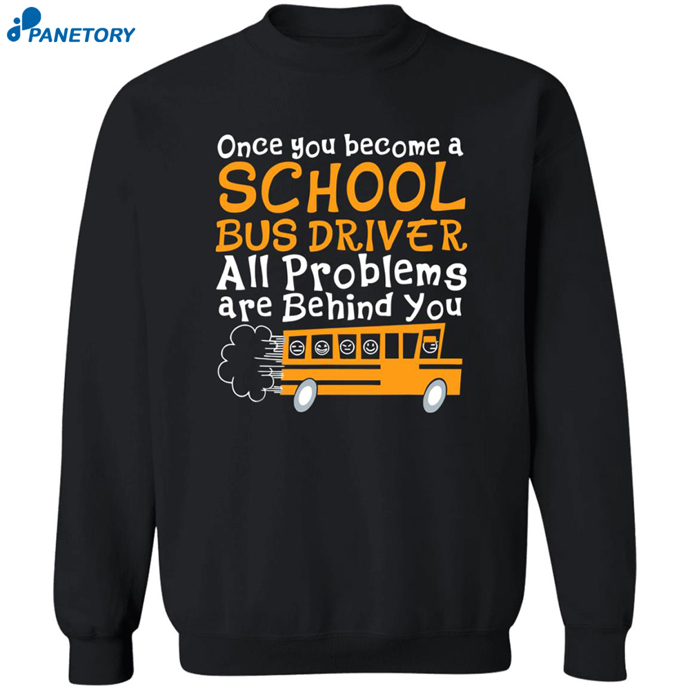 Once You Become A Bus Driver All Problems Are Behind You Shirt 2