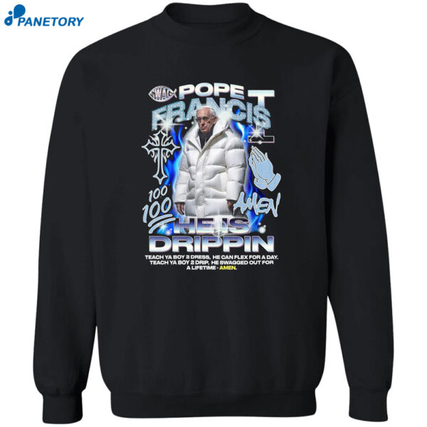 Pope Francis Amen He Is Drippin Shirt
