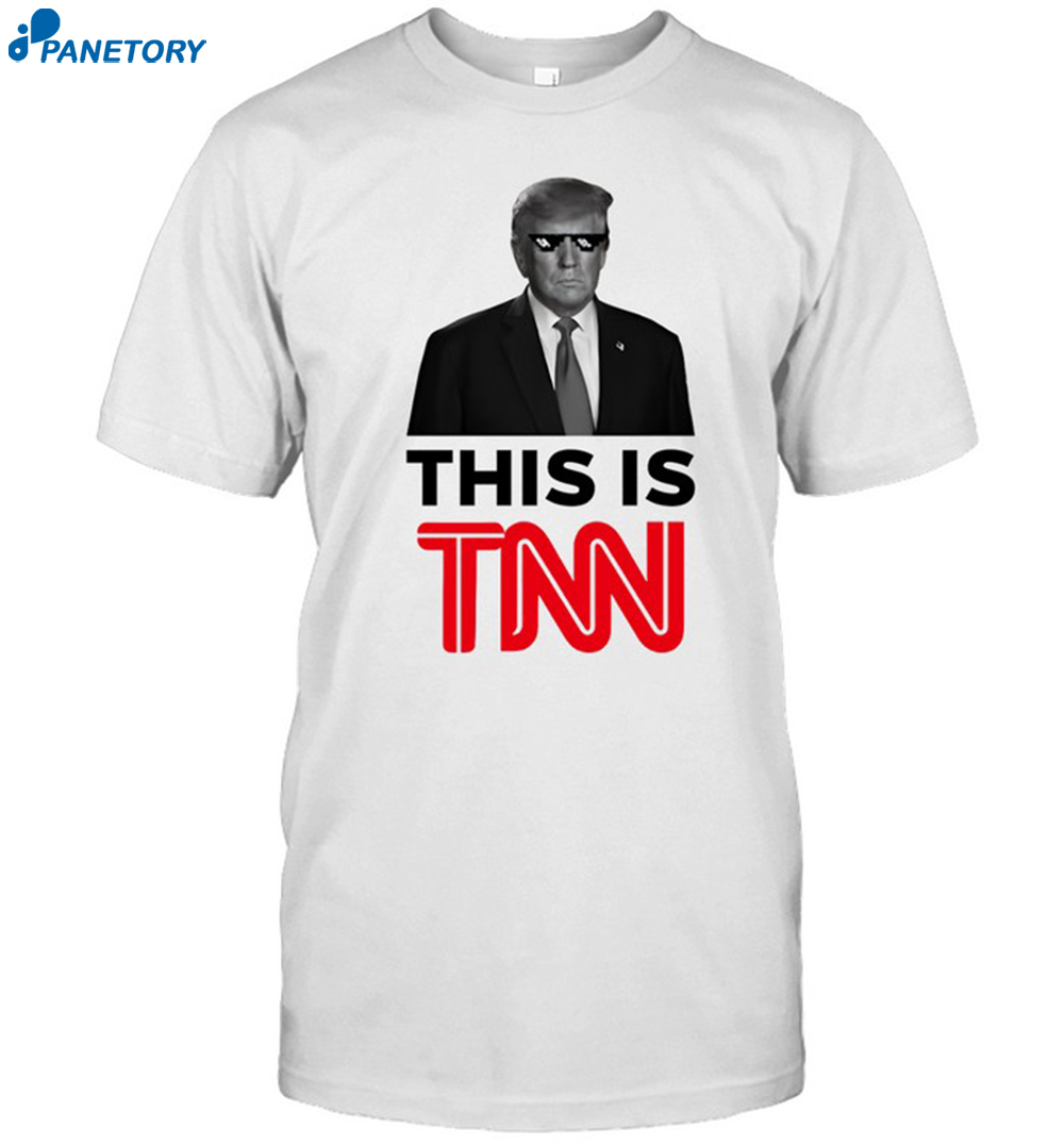 President Trump This Is Tnn Shirt
