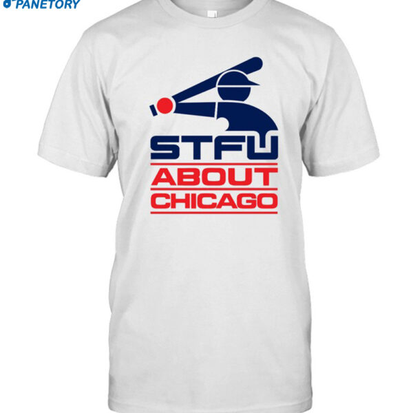 Stfu About Chicago Shirt