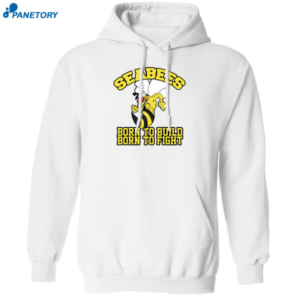 Sea Bees Born To Build Born To Fight Shirt