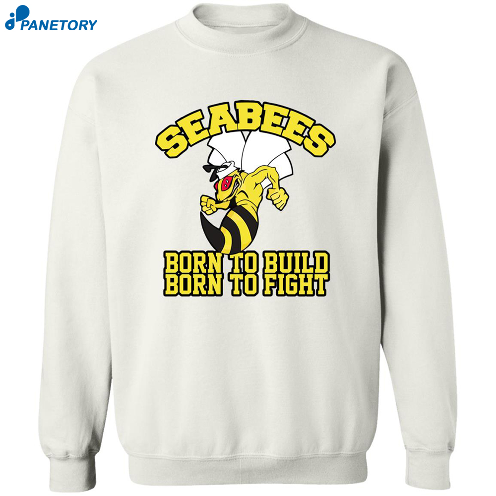 Sea Bees Born To Build Born To Fight Shirt 2