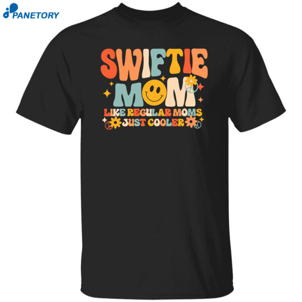 Swiftie Mom Like Regular Moms Just Cooler Shirt