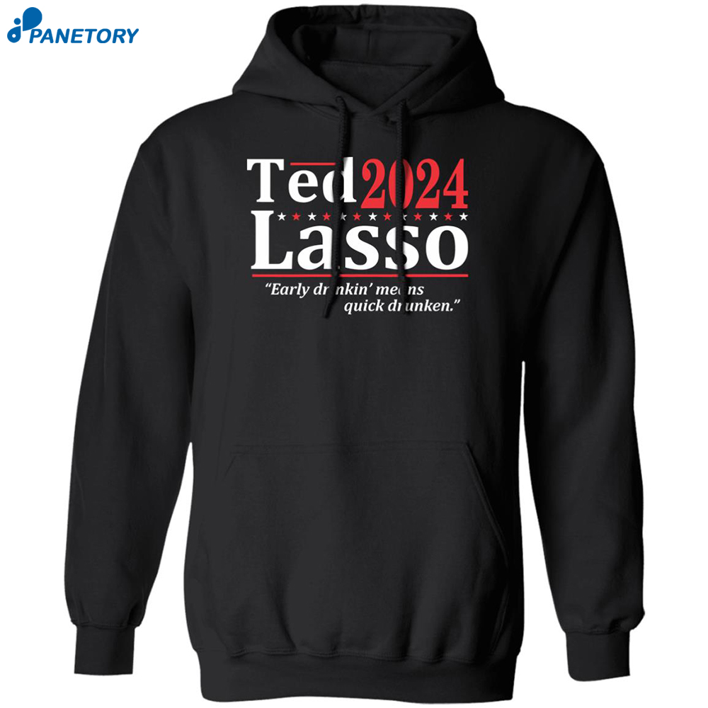 Ted 2024 Lasso Early Drinkin Means Quick Drunken Shirt 1
