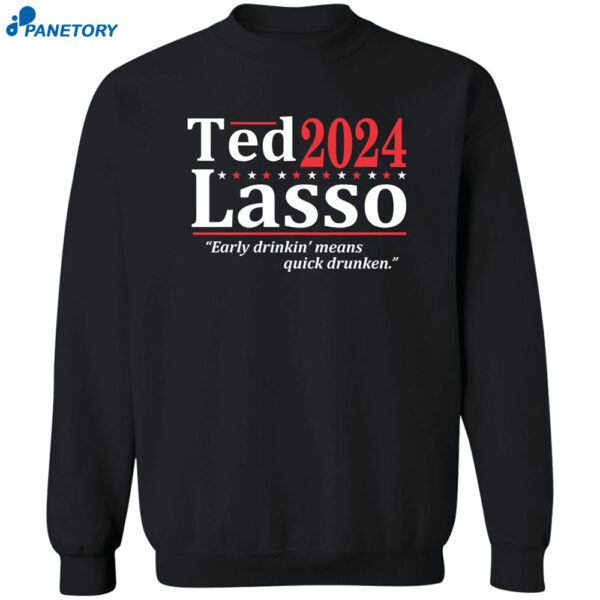 Ted 2024 Lasso Early Drinkin Means Quick Drunken Shirt