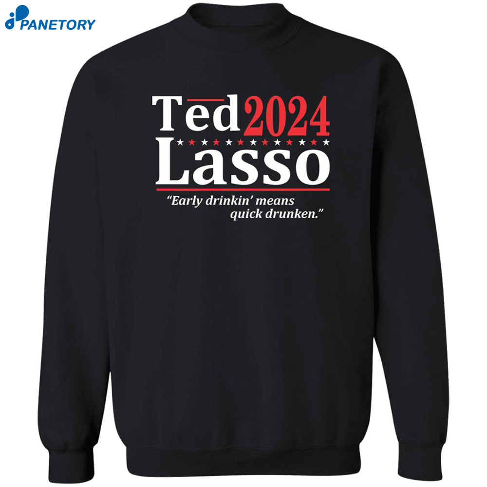 Ted 2024 Lasso Early Drinkin Means Quick Drunken Shirt 2