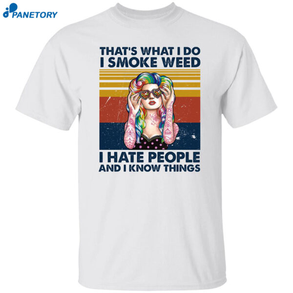 That'S What I Do I Smoke Weed I Hate People And I Know Things Shirt