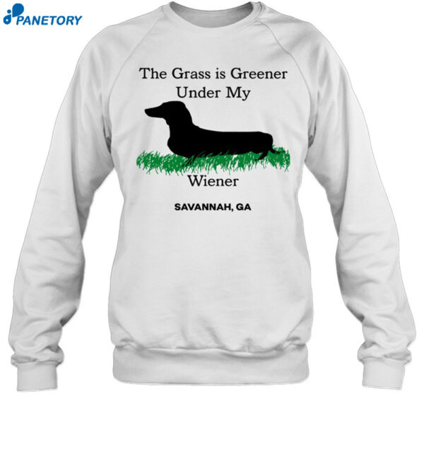 The Grass Is Greener Under My Wiener Savannah Ga Shirt