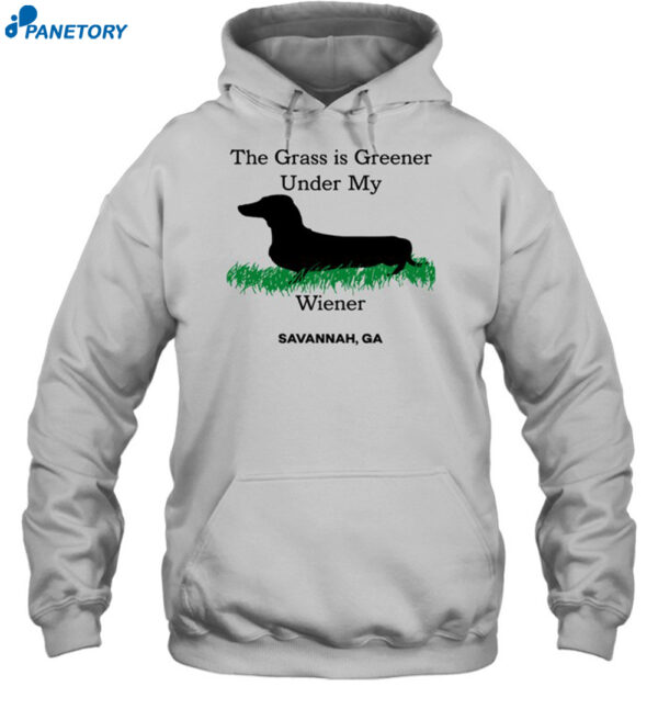 The Grass Is Greener Under My Wiener Savannah Ga Shirt