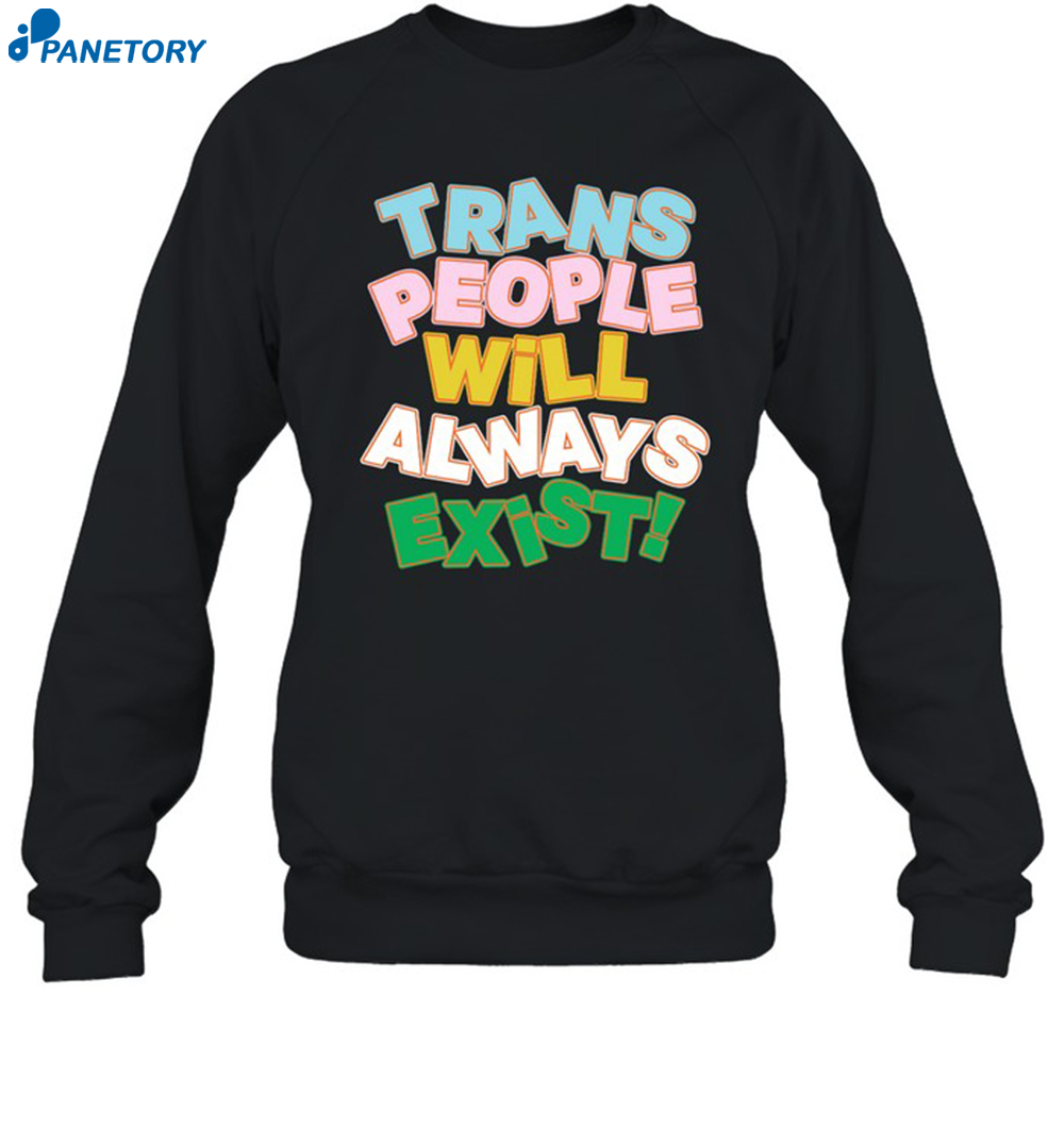 Trans People Will Always Exist Shirt 1