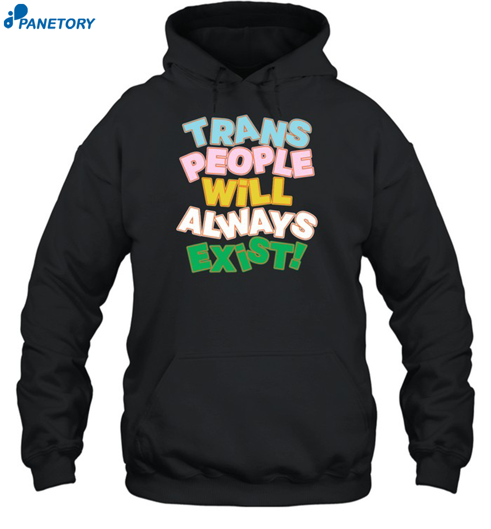 Trans People Will Always Exist Shirt 2