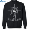 What A Sin Jesus Shirt 1