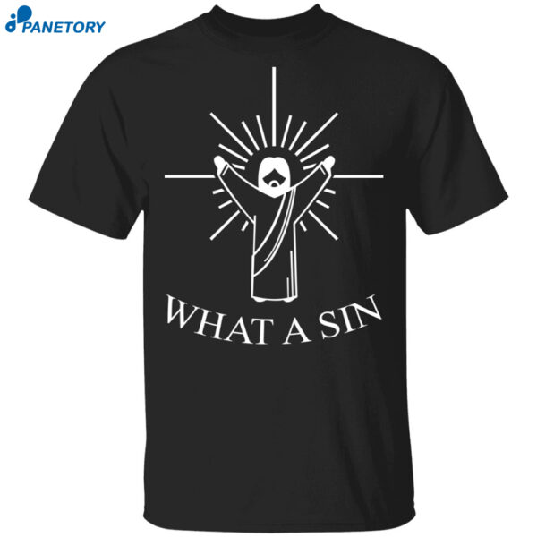 What A Sin Jesus Shirt