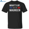 What’s Up Maureen Shirt