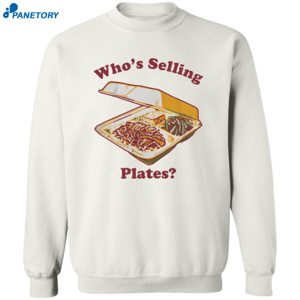 Who'S Selling Plates Shirt