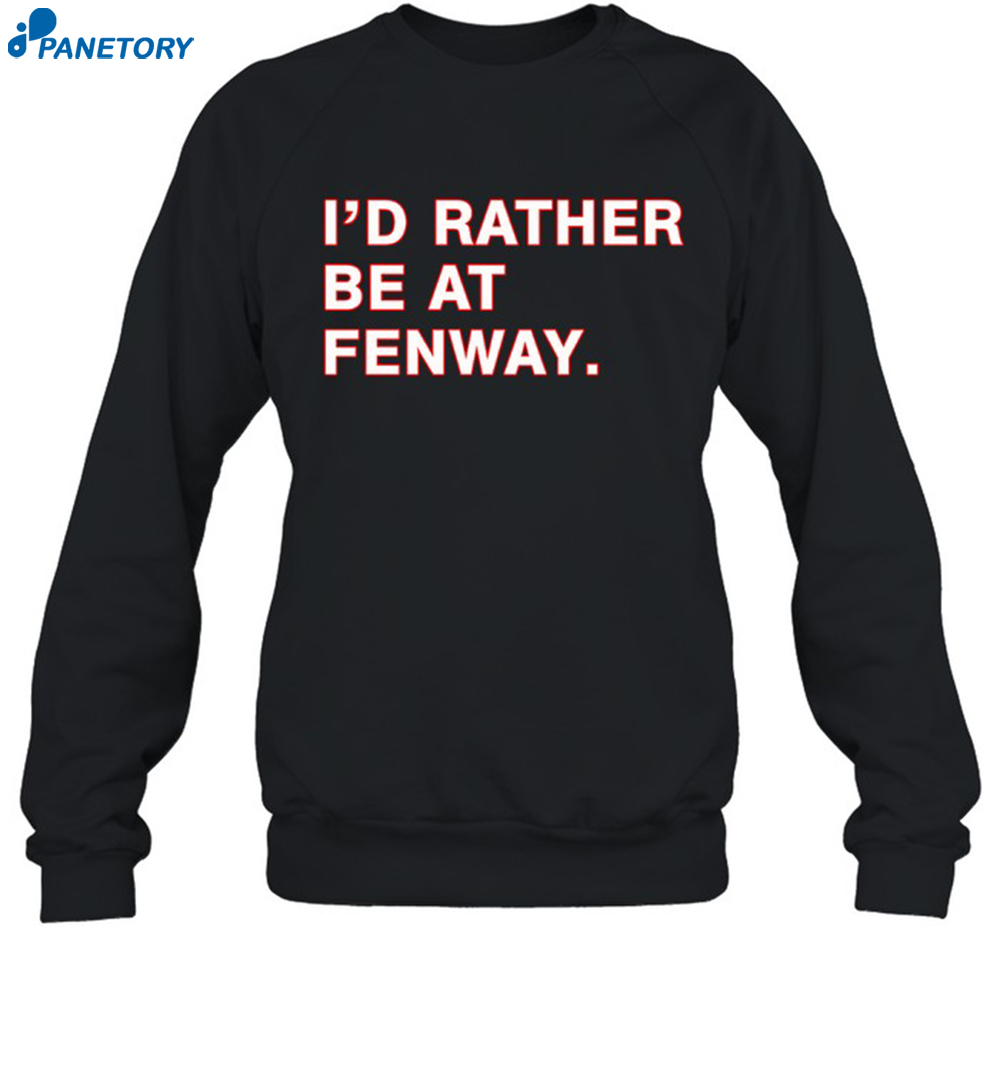 I'D Rather Be At Fenway Shirt 1