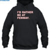 I'D Rather Be At Fenway Shirt 2