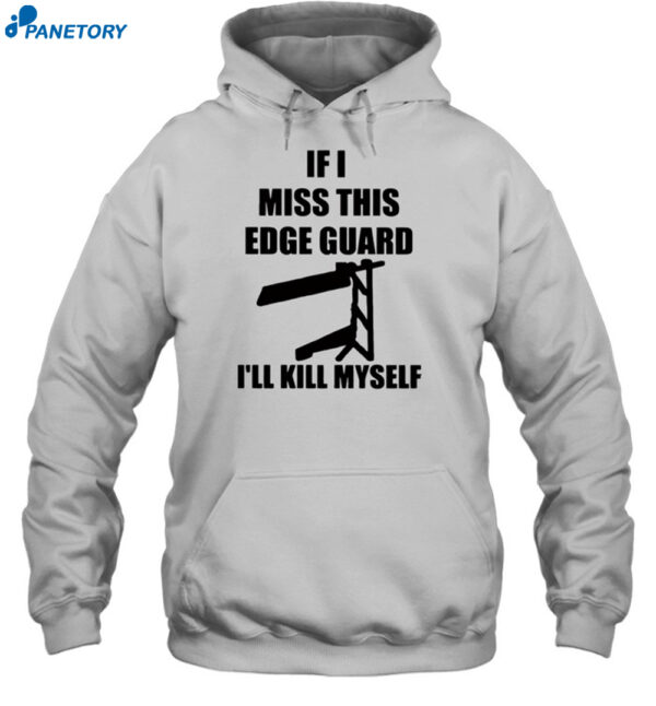 If I Miss This Edge Guard I'Ll Kill Myself Shirt
