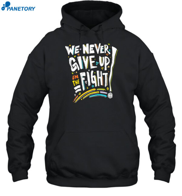 Pride We Never Give Up On The Fight Shirt
