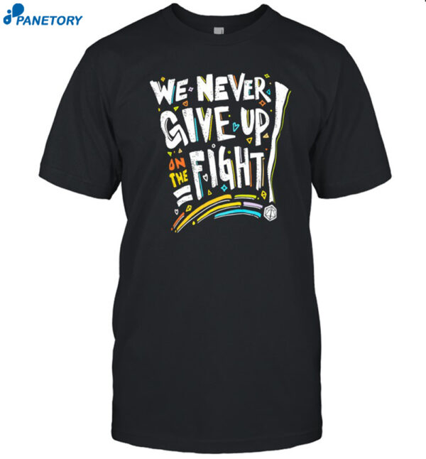 Pride We Never Give Up On The Fight Shirt