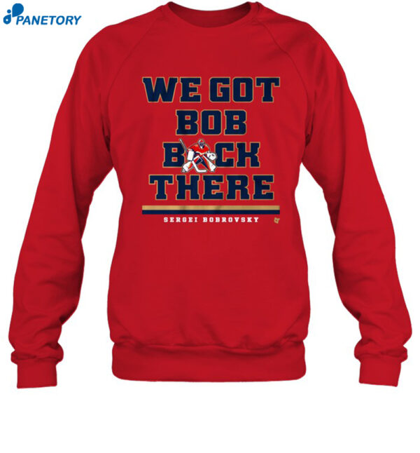 Sergei Bobrovsky We Got Bob Back There Shirt