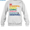Be Powerful Human Loving Unique Inspiring Deserving Pride Shirt 1