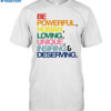Be Powerful Human Loving Unique Inspiring Deserving Pride Shirt