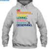 Be Powerful Human Loving Unique Inspiring Deserving Pride Shirt 2