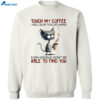Black Cat Touch My Coffee I Will Slap You So Hard Even Google Shirt 2