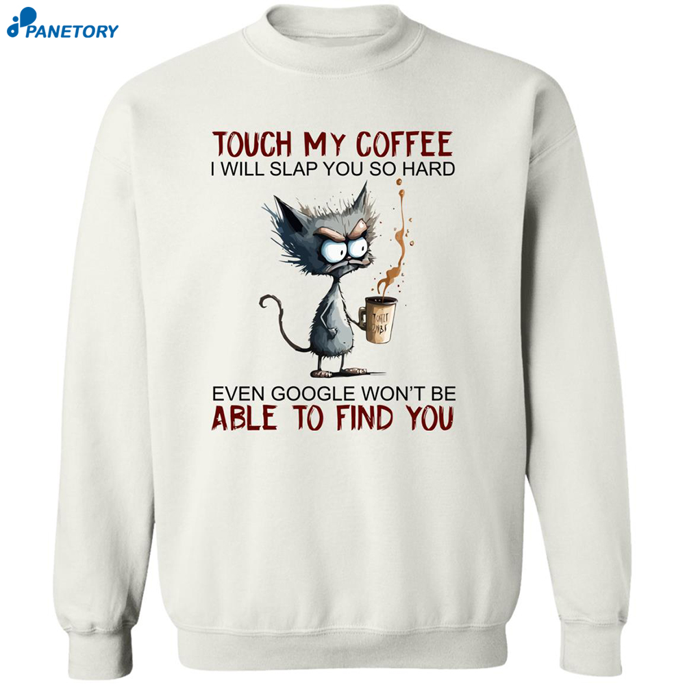 Black Cat Touch My Coffee I Will Slap You So Hard Even Google Shirt 6 Black Cat Touch My Coffee I Will Slap You So Hard Even Google Shirt 2