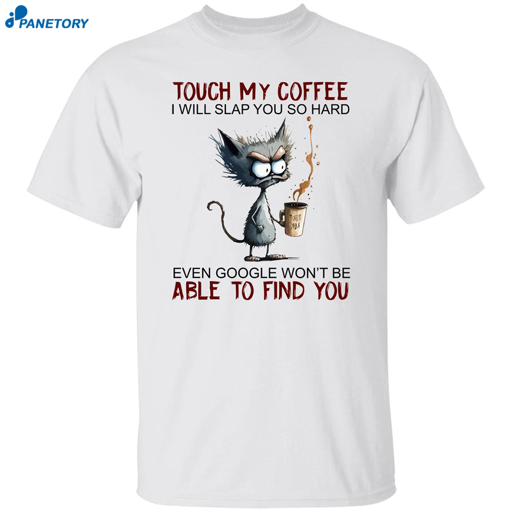 Black Cat Touch My Coffee I Will Slap You So Hard Even Google Shirt 8 Black Cat Touch My Coffee I Will Slap You So Hard Even Google Shirt
