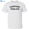 Champagne Problems Shirt