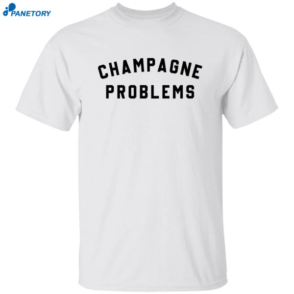 Champagne Problems Shirt
