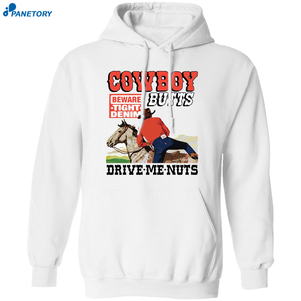 Cowboy Butts Beware Tight Denim Drive Me Nuts Shirt 7 Cowboy Butts Beware Tight Denim Drive Me Nuts Shirt 1