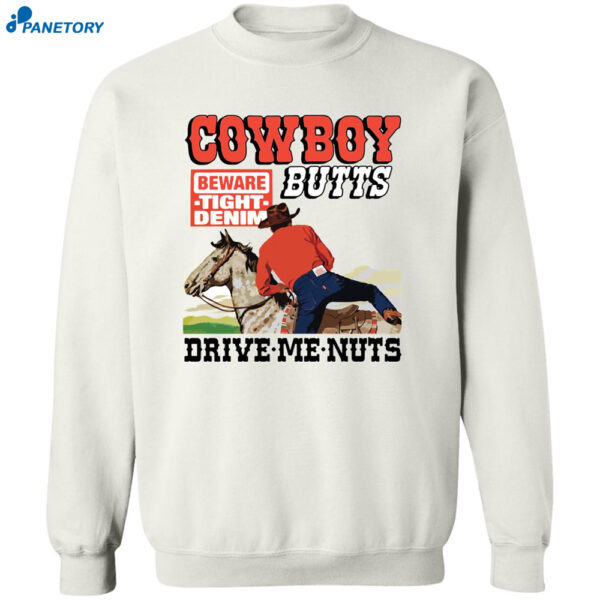 Cowboy Butts Beware Tight Denim Drive Me Nuts Shirt