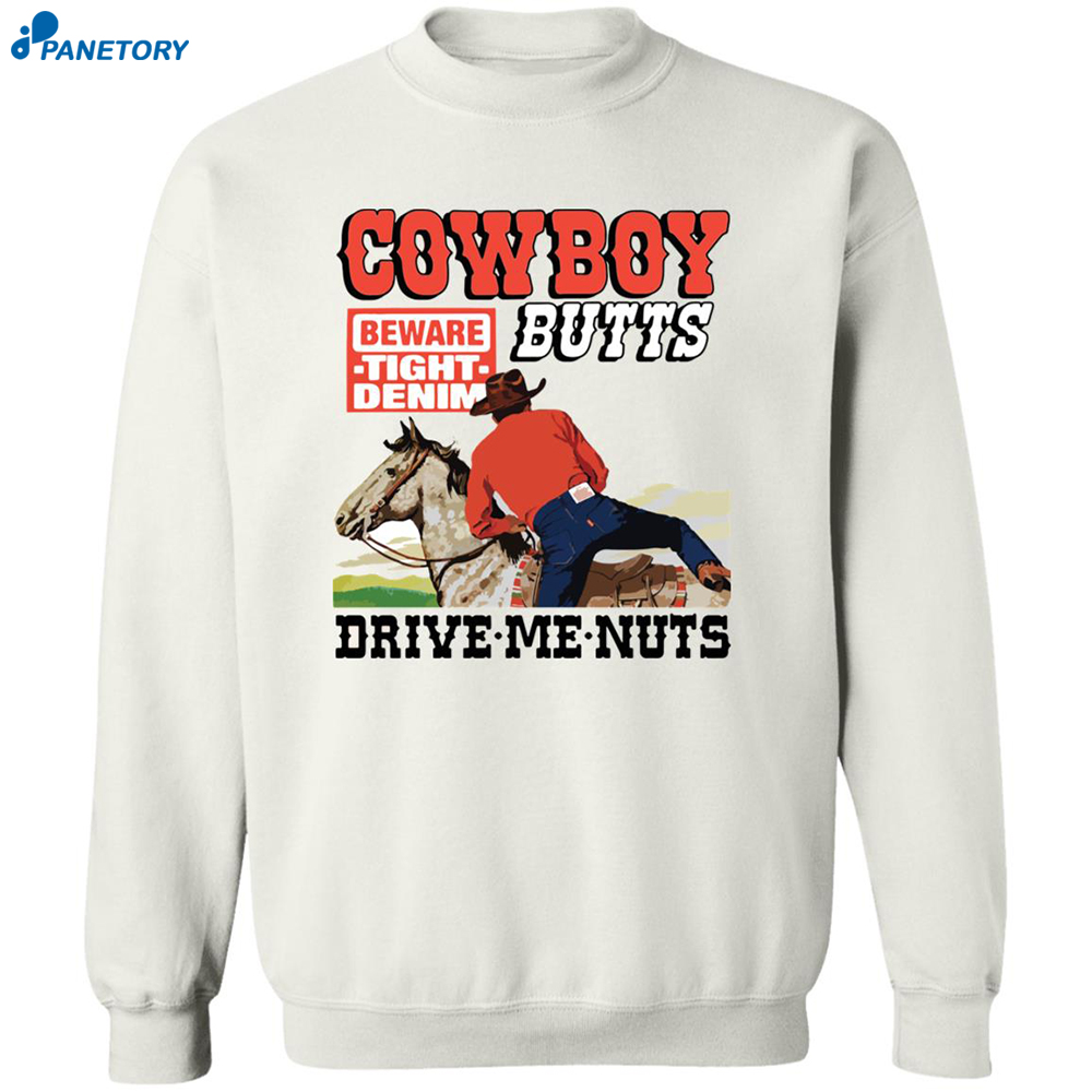 Cowboy Butts Beware Tight Denim Drive Me Nuts Shirt 6 Cowboy Butts Beware Tight Denim Drive Me Nuts Shirt 2