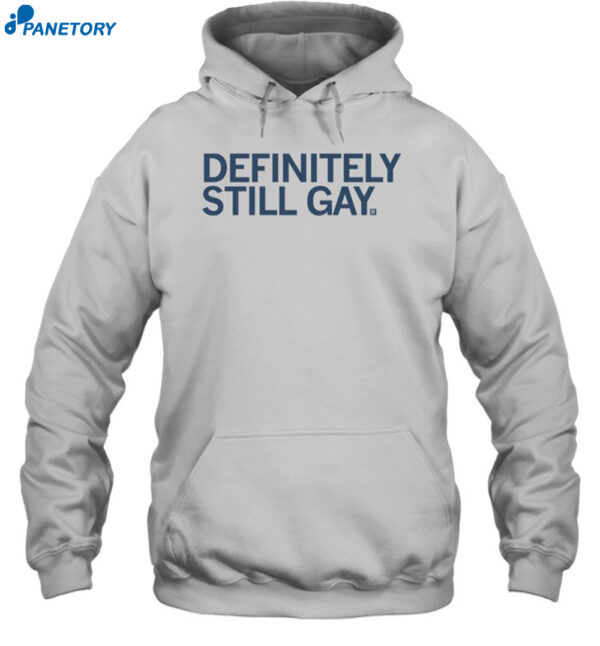 Definitely Still Gay Shirt