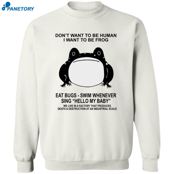 Don?T Want To Be Human I Want To Be Frog Eat Bugs Shirt