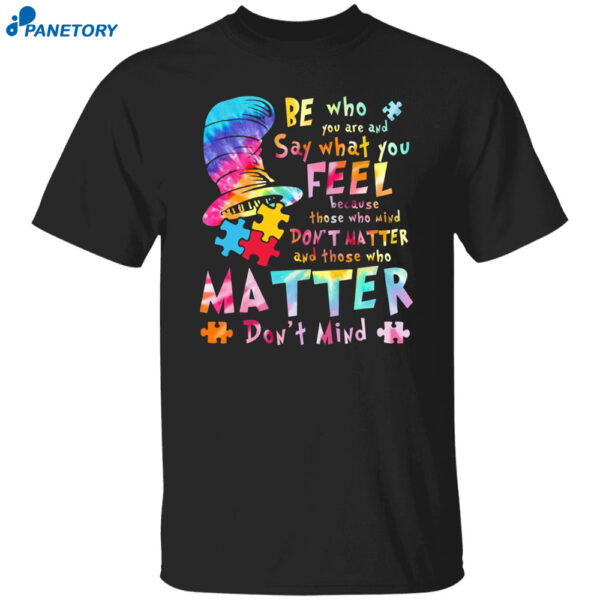 Dr Seuss Be Who You Are Say What You Feel Because Those Shirt