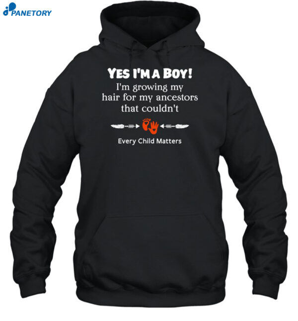 Every Child Matters Yes I'M A Boy I'M Growing My Hair Shirt