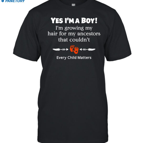 Every Child Matters Yes I'm A Boy I'm Growing My Hair Shirt