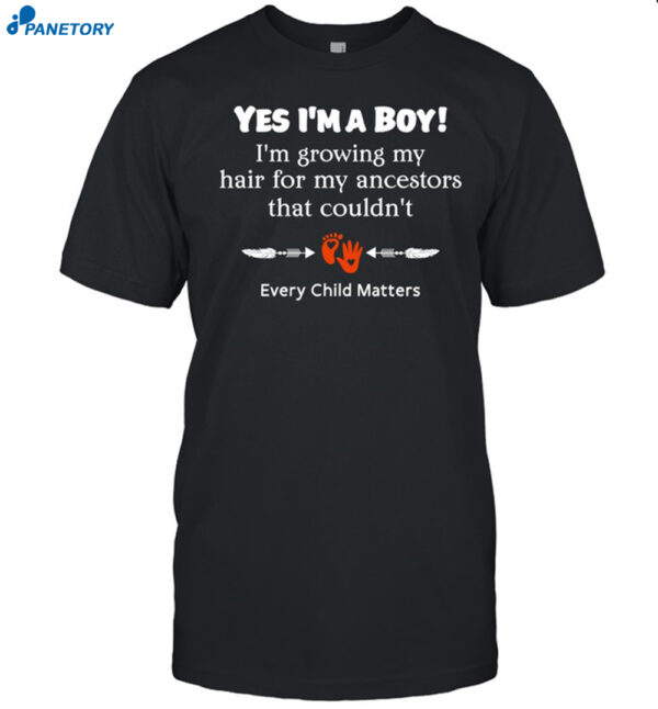 Every Child Matters Yes I'M A Boy I'M Growing My Hair Shirt