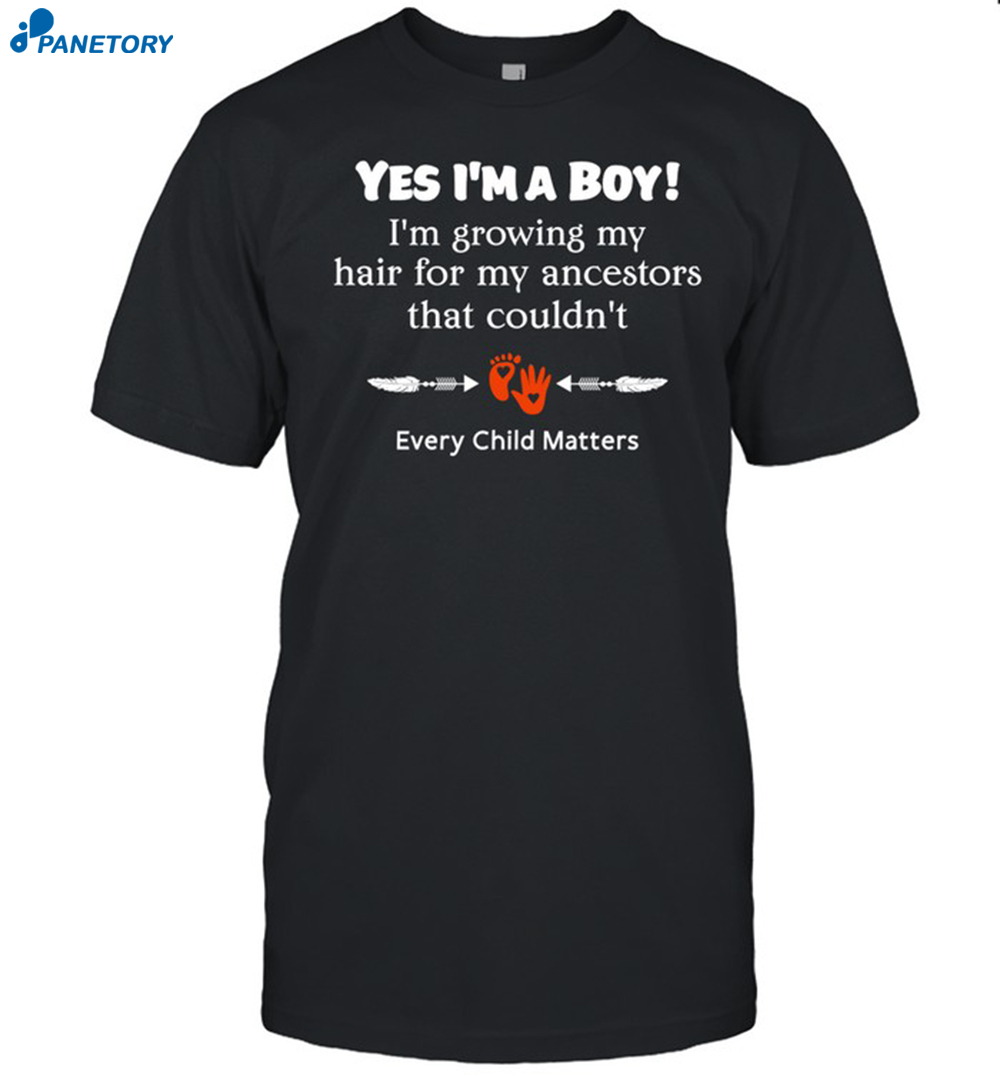 Every Child Matters Yes I’m A Boy I’m Growing My Hair Shirt