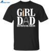 Girl Dad Her Protector Forever Shirt