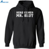 Here Comes Mr Slut Shirt 1